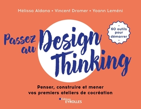 Passez au design thinking de Yoann Lemeni, Vincent Dromer, Melissa Aldana